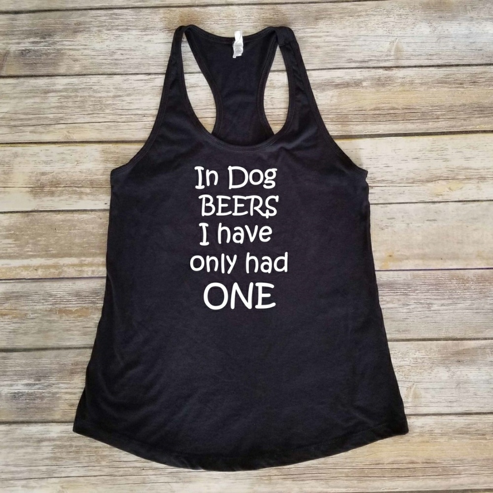 In dog beers I've only had one - black tank top